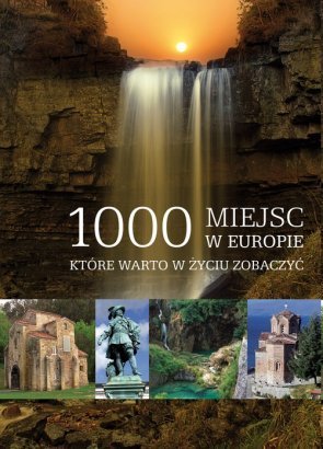 1000 miejsc w Europie, które warto w życiu zobaczyć.